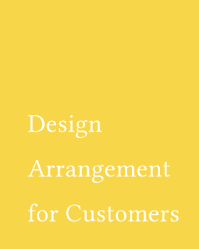 Design Arrangement for Customers Design Arrangement for Customers